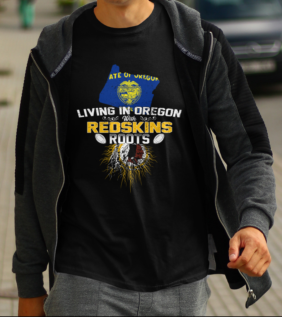 State Of Oregon Living In Oregon With Redskins Roots T-Shirt