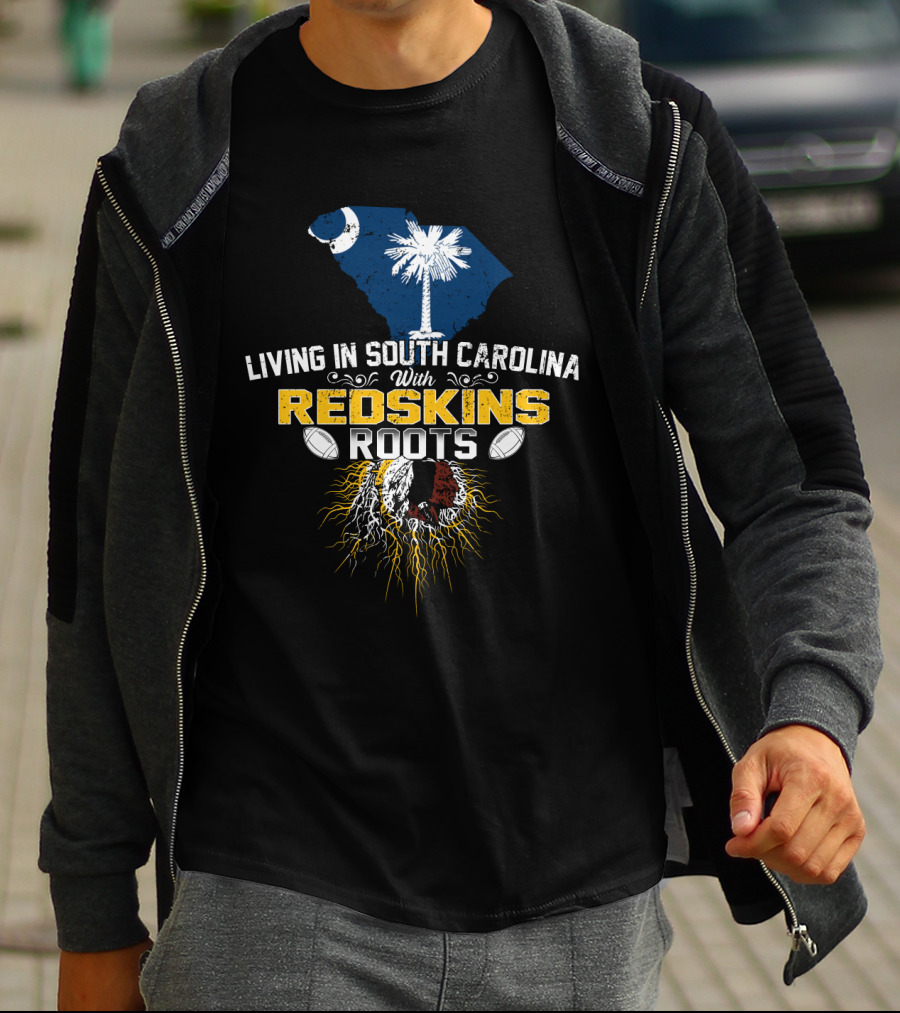 Living In South Carolina With Redskins Roots Nfl Heritage Palmetto Pride Football Passion T-Shirt