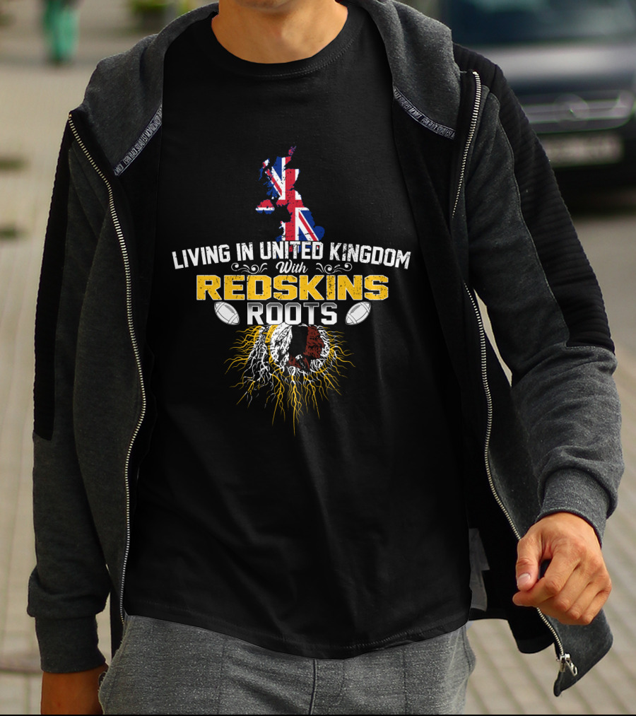 Living In United Kingdom With Redskins Roots Map And Football Elements T-Shirt