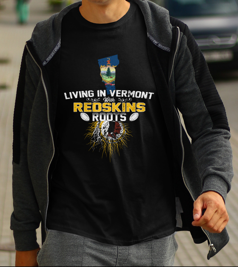 Living In Vermont With Redskins Football Roots And Vermont State Symbol T-Shirt