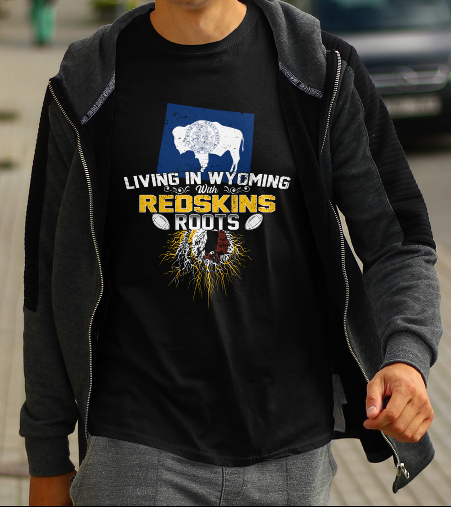 Living In Wyoming With Redskins Roots Buffalo Flag Football Heritage T-Shirt