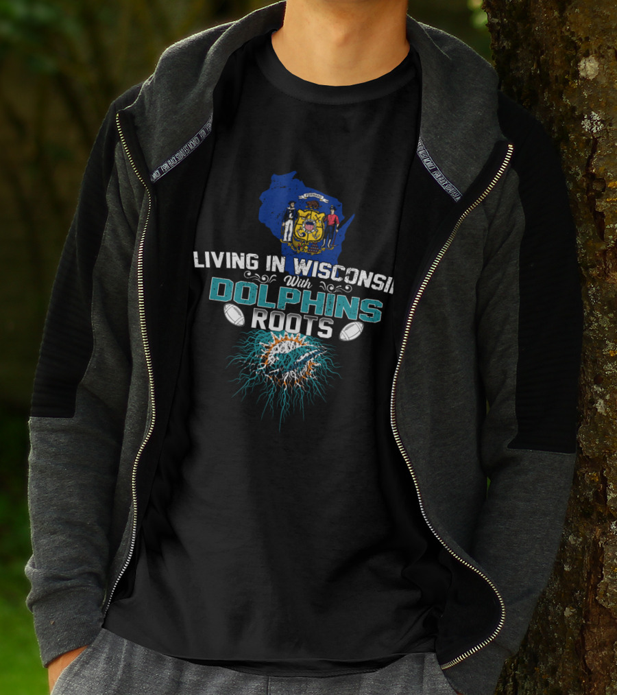 Living In Wisconsin With Miami Dolphins Roots T-Shirt