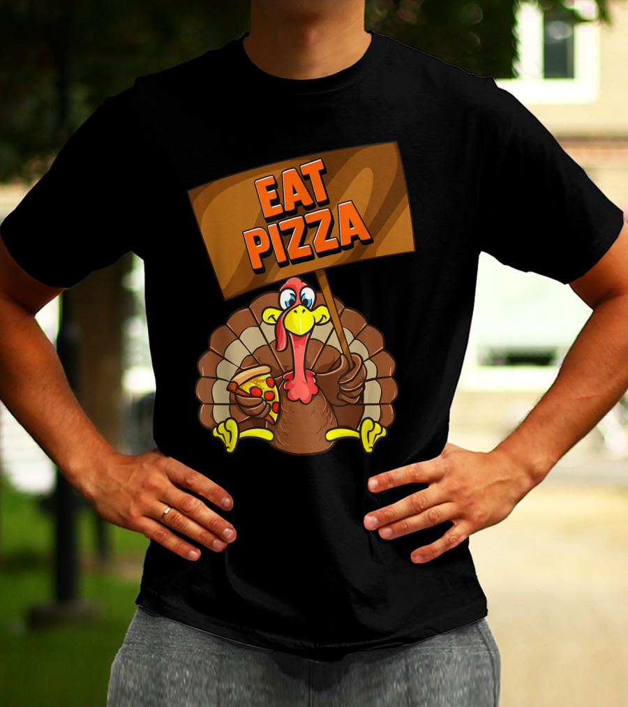 Eat Pizza Turkey Holding Pizza Slice Sign T-Shirt