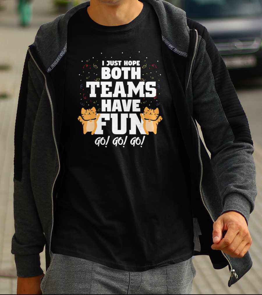 I Just Hope Both Teams Have Fun Cat Cheer Go Go Go T-Shirt