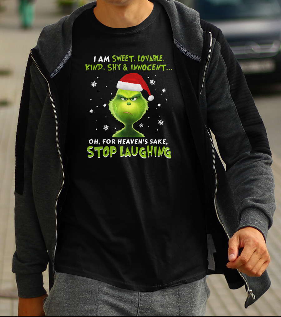 I Am Sweet Lovable Kind Shy Innocent Grinch Oh For Heaven's Sake Stop Laughing T-Shirt