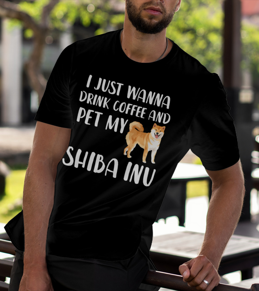 I Just Wanna Drink Coffee And Pet My Shiba Inu T-Shirt
