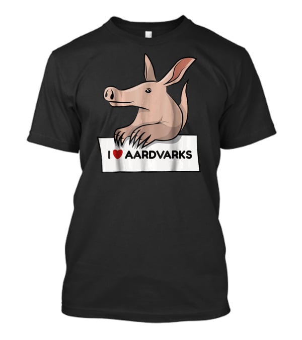 I Love Aardvarks Ant Bear Anteater T-Shirt