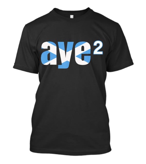 Aye 2 Indyref2 Still Yes Scottish Flag T-Shirt
