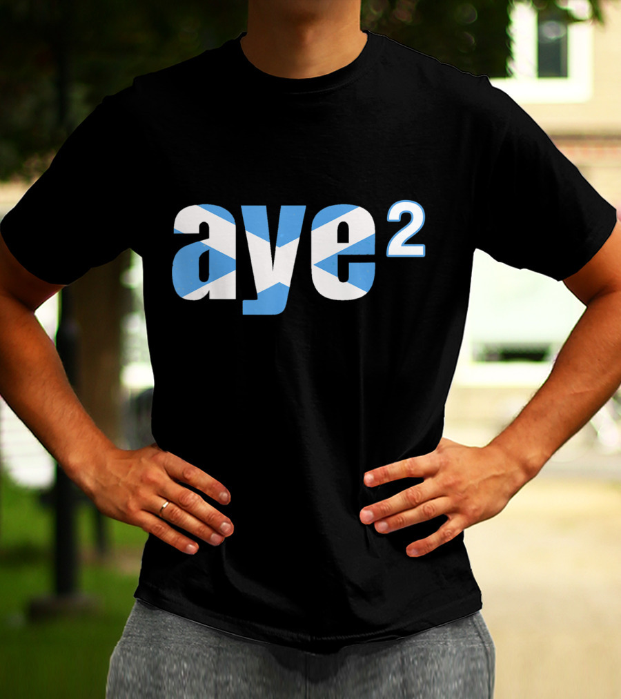 Aye 2 Indyref2 Still Yes Scottish Flag T-Shirt