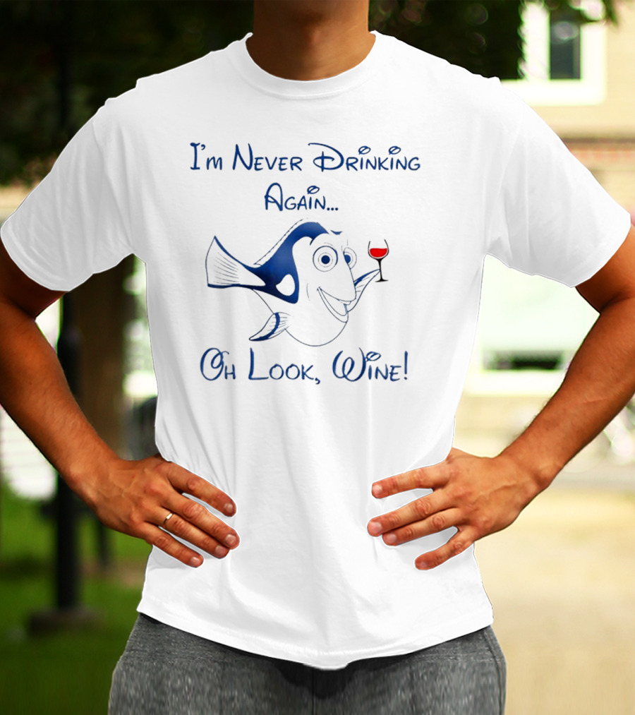 I'm Never Drinking Again Oh Look Wine T-Shirt