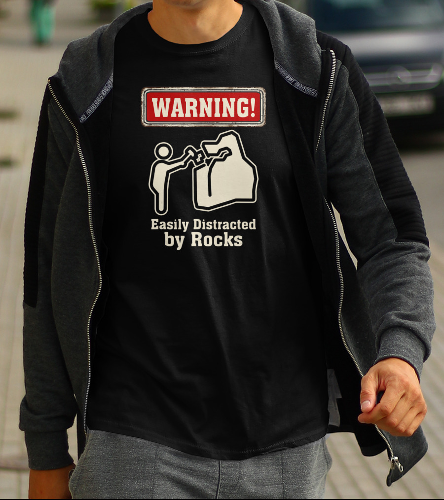 Warning Easily Distracted By Rocks T-Shirt