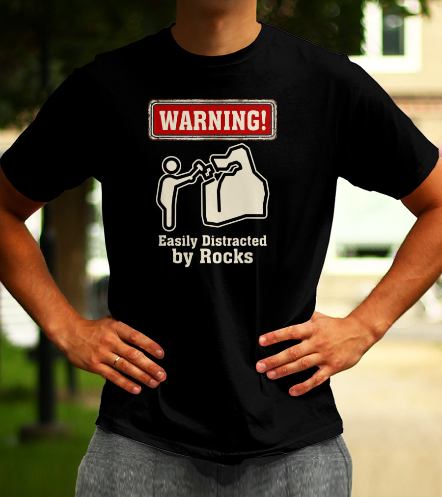 Warning Easily Distracted By Rocks T-Shirt