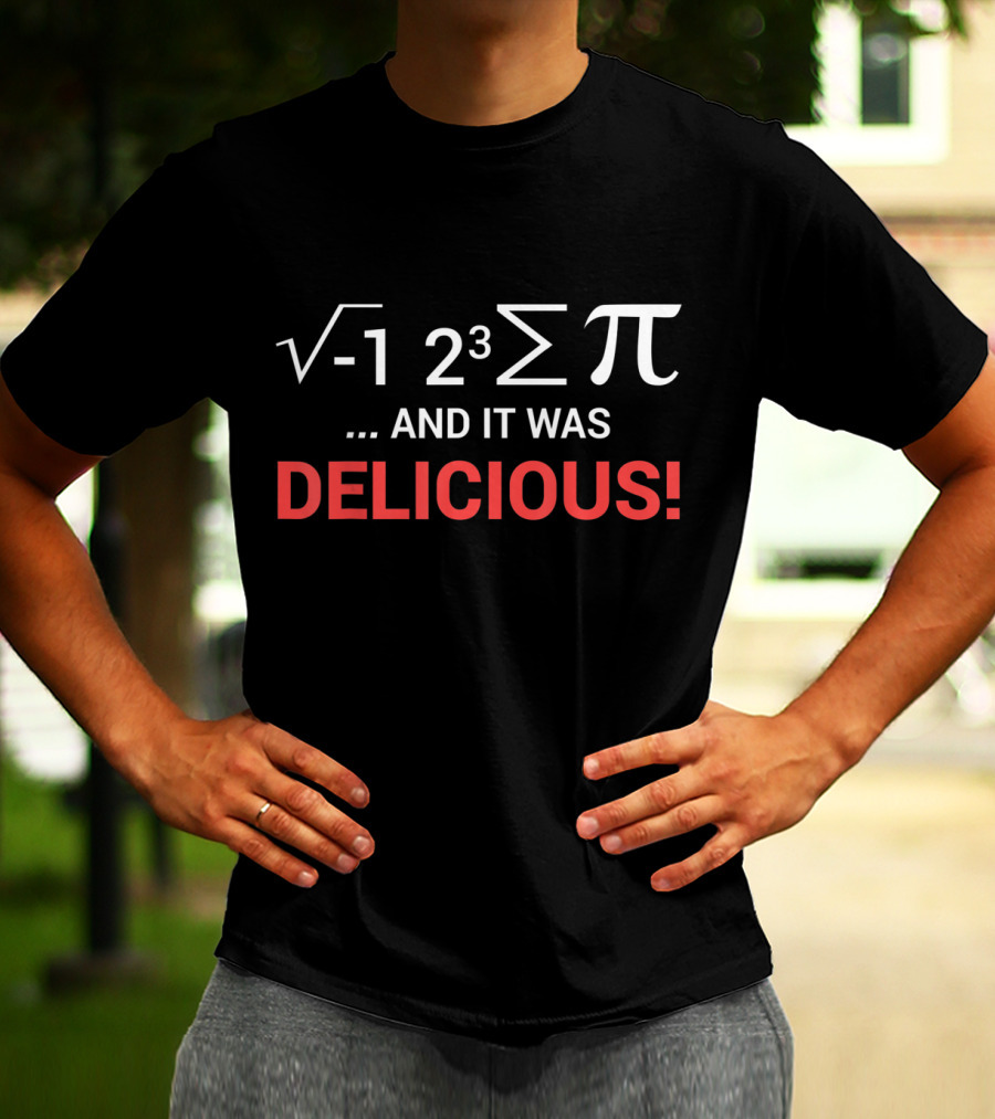 Square Root Negative One Two Cubed Summation Pi And It Was Delicious T-Shirt