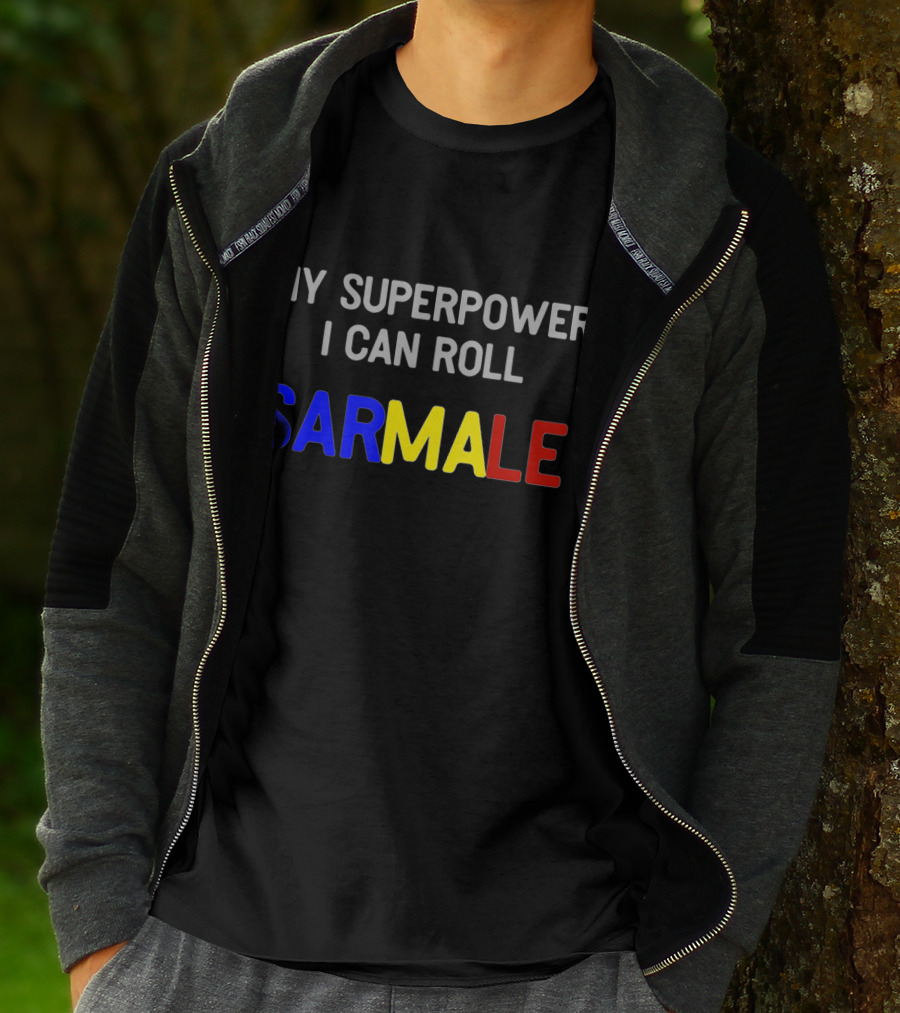My Superpower I Can Roll Sarmale T-Shirt