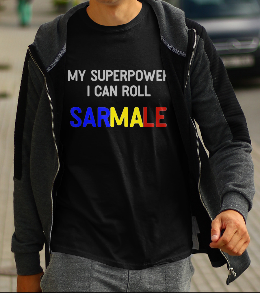 My Superpower I Can Roll Sarmale T-Shirt