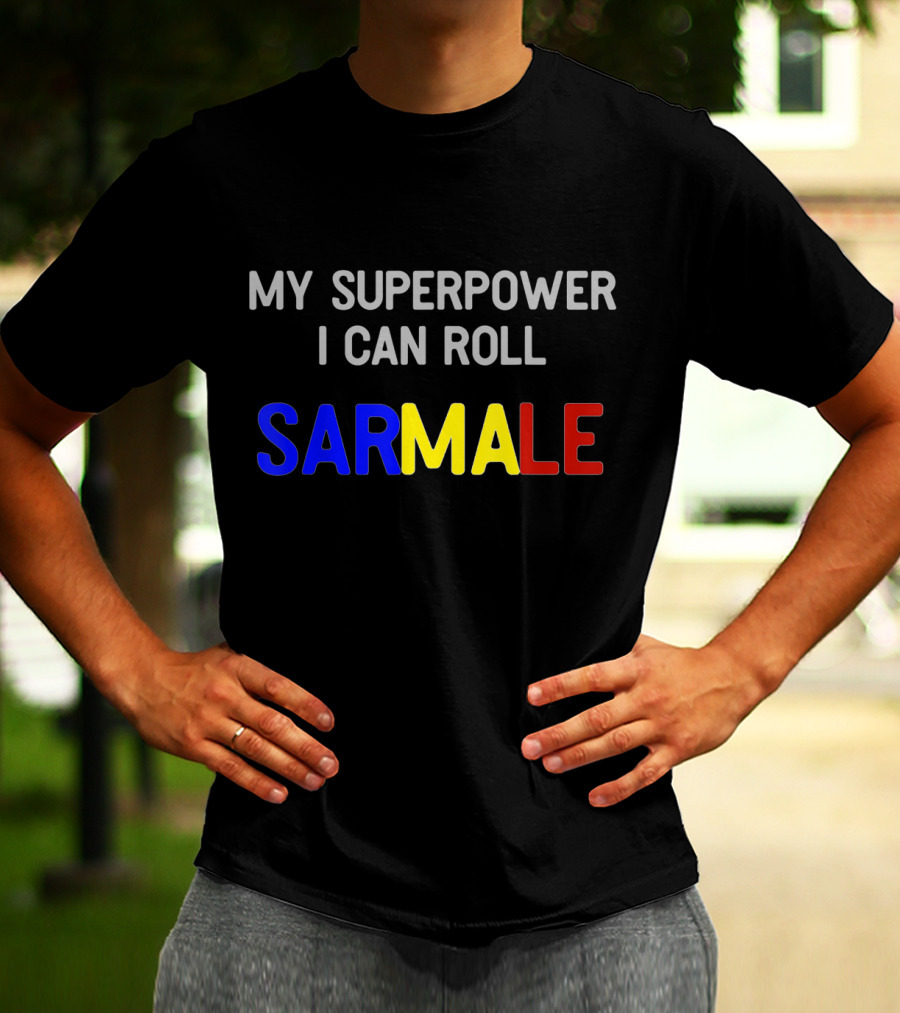 My Superpower I Can Roll Sarmale T-Shirt