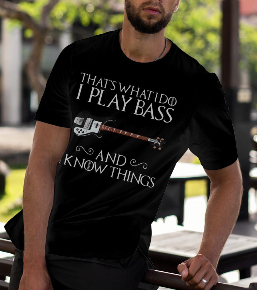 That's What I Do I Play Bass And I Know Things With Bass Guitar T-Shirt