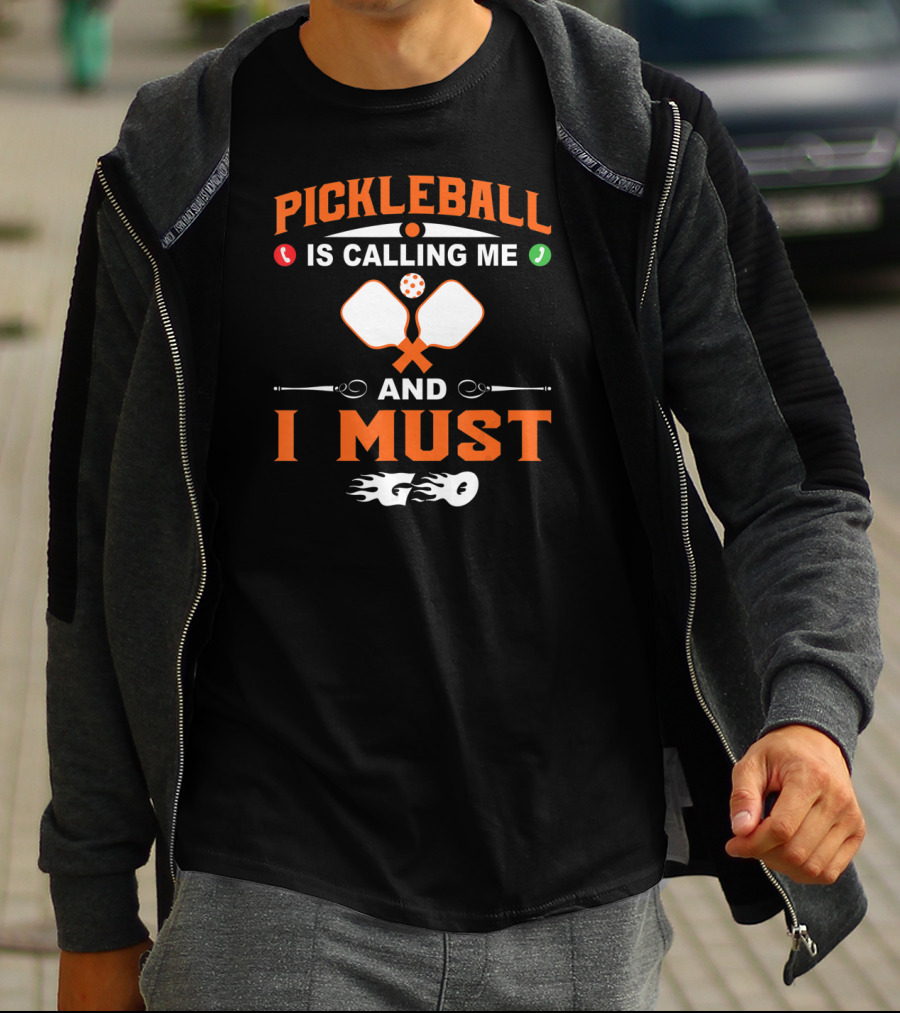Pickleball Is Calling ME And I Must Go T-Shirt