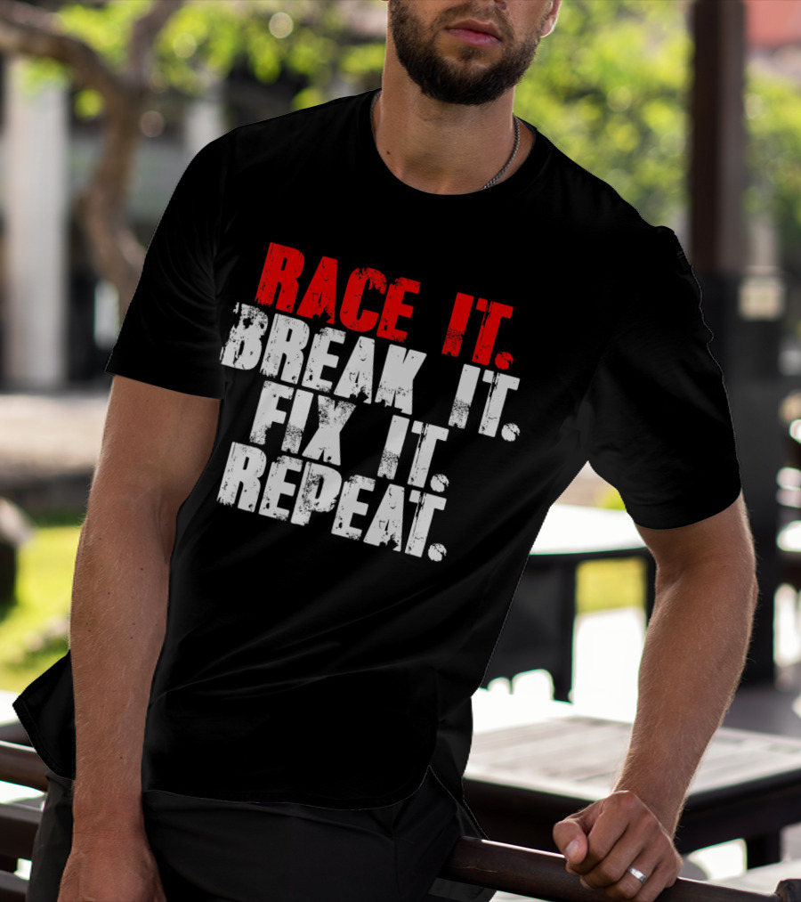 Race It Break It Fix It Repeat RC Car Truck Racing Cycle T-Shirt