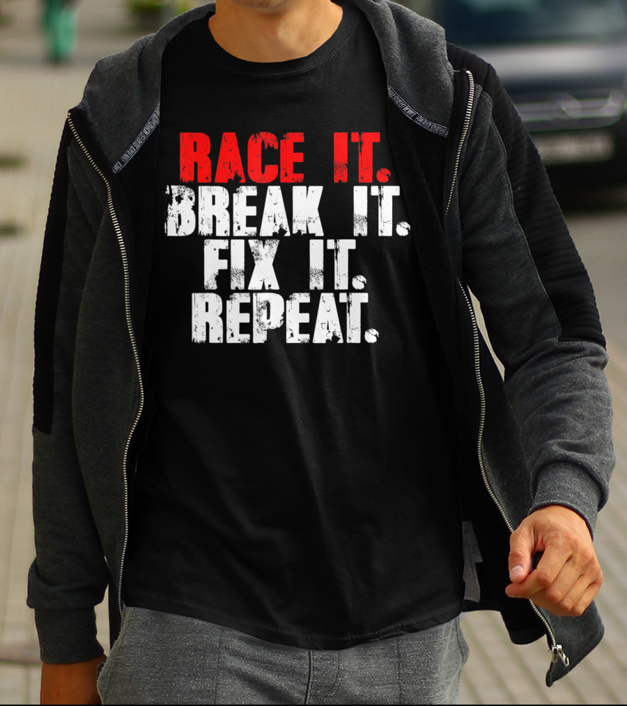 Race It Break It Fix It Repeat RC Car Truck Racing Cycle T-Shirt