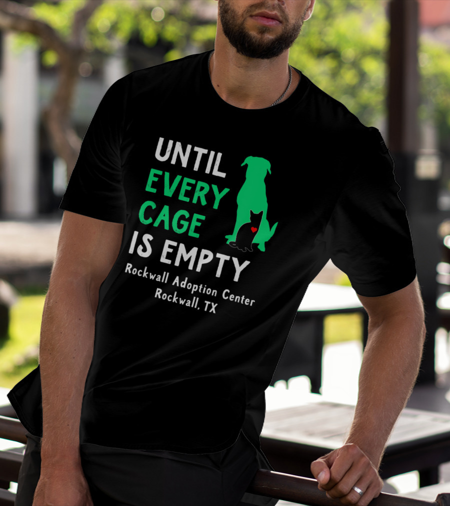 Until Every Cage Is Empty Rockwall Adoption Center Rockwall TX T-Shirt