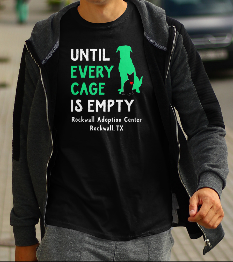 Until Every Cage Is Empty Rockwall Adoption Center Rockwall TX T-Shirt