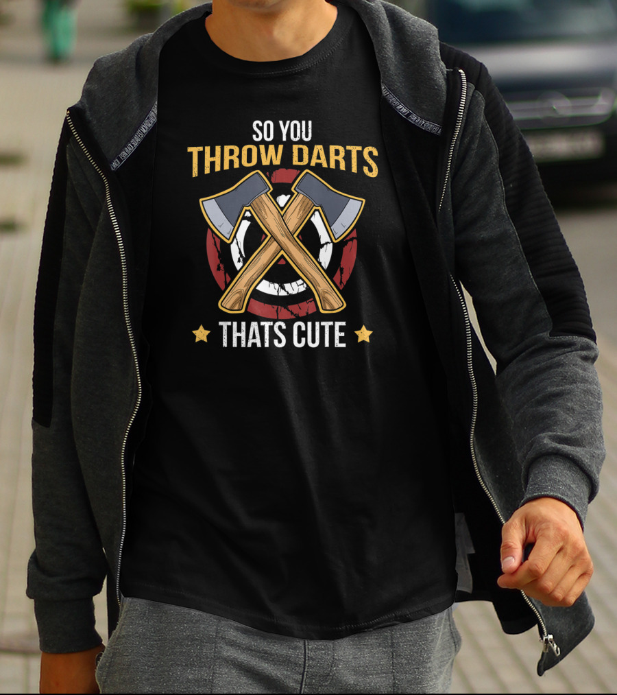 So You Throw Darts That's Cute Axe Throwing Hatchet Lumberjack T-Shirt