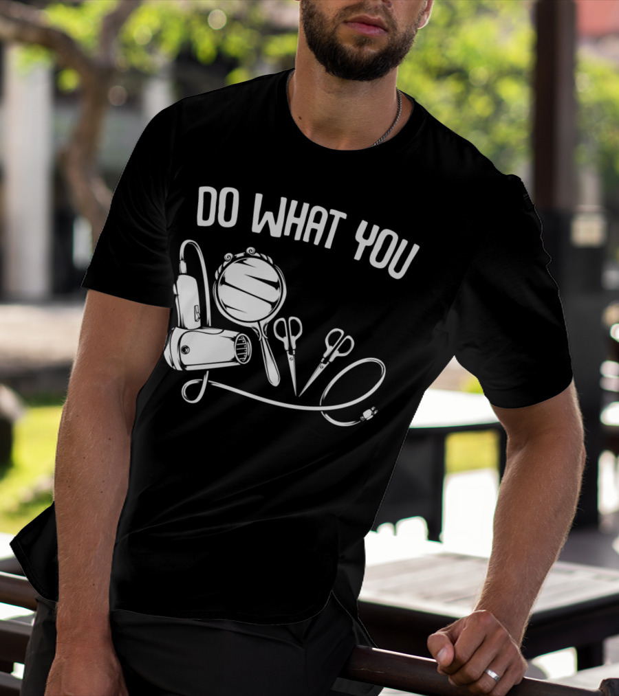 Do What You Love Hairstylist Hairdresser Mirror Scissors Hairdryer T-Shirt