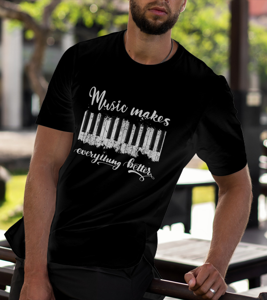 Music Makes Everything Better Piano Keyboard T-Shirt