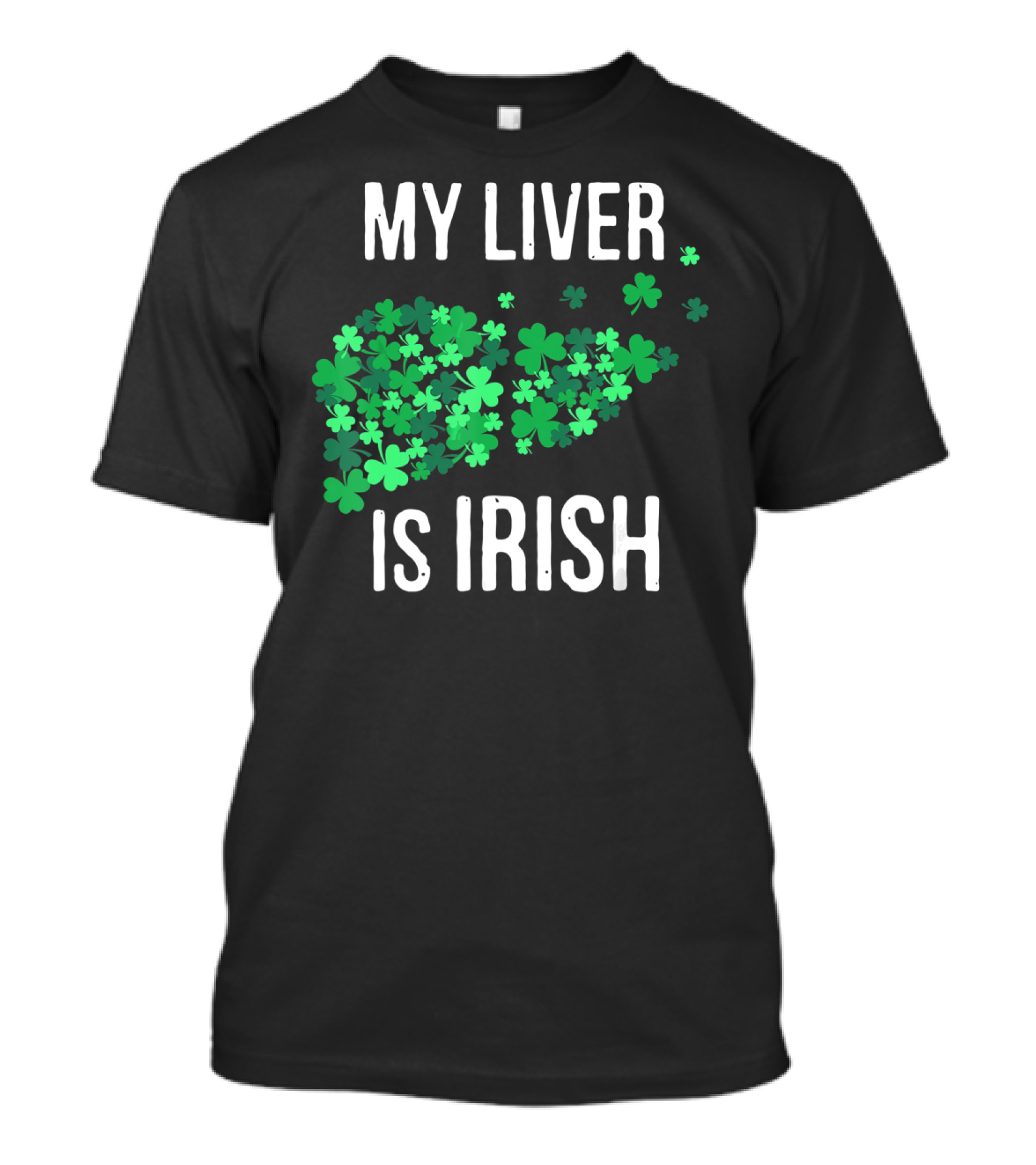 My Liver Is Irish Shamrock St Patrick T-Shirt