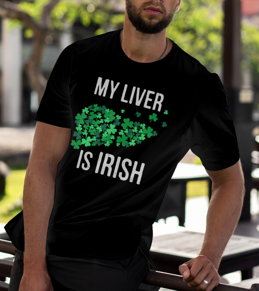My Liver Is Irish Shamrock St Patrick T-Shirt