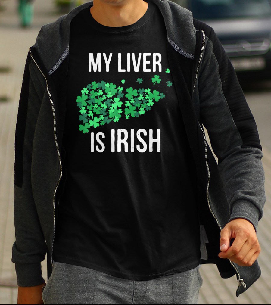 My Liver Is Irish Shamrock St Patrick T-Shirt