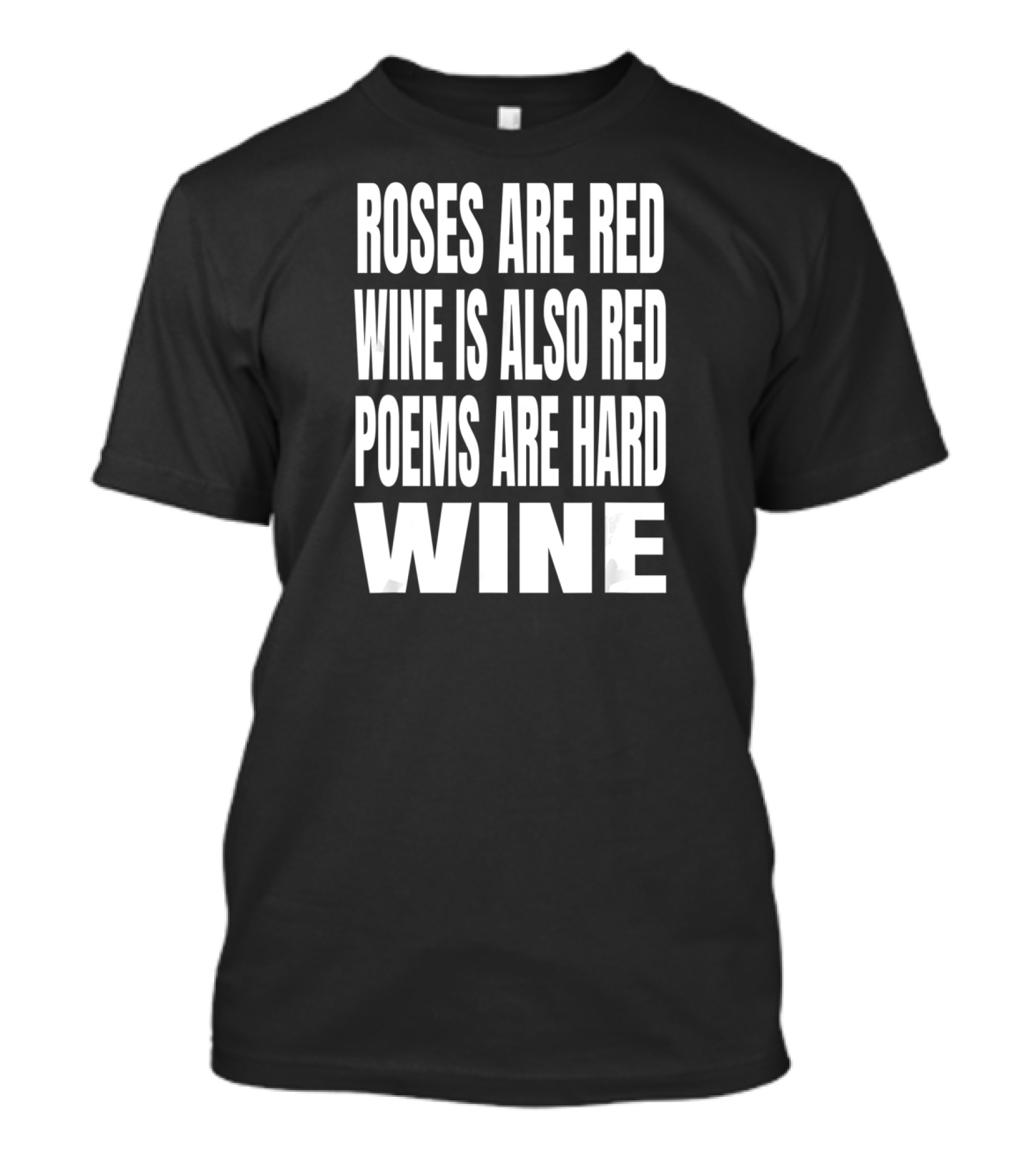 Roses Are Red Wine Is Also Red Poems Are Hard Wine T-Shirt