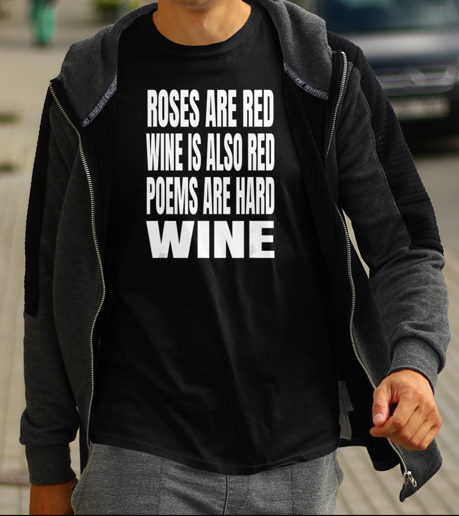 Roses Are Red Wine Is Also Red Poems Are Hard Wine T-Shirt