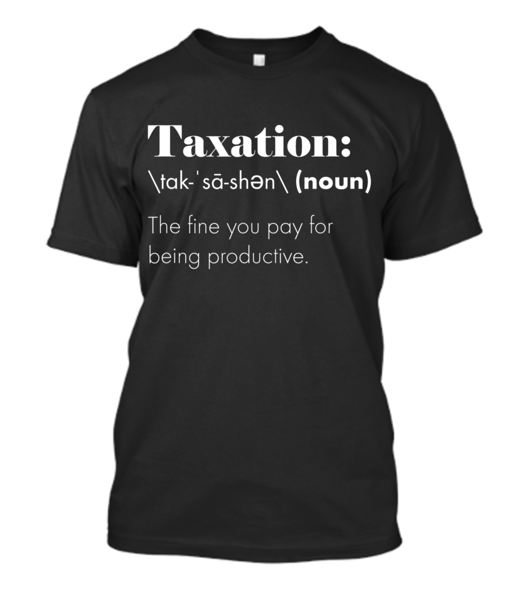 Taxation Is Theft Definition The Fine You Pay For Being Productive T-Shirt