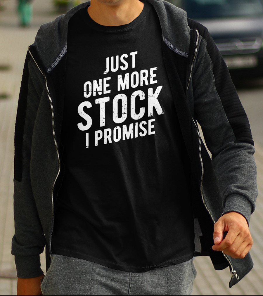 Just One More Stock I Promise Market Trader T-Shirt