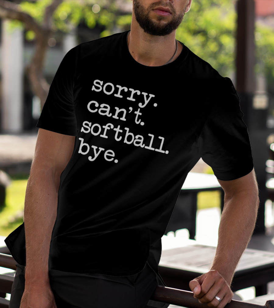 Sorry Can't Softball Bye Play Gamer T-Shirt