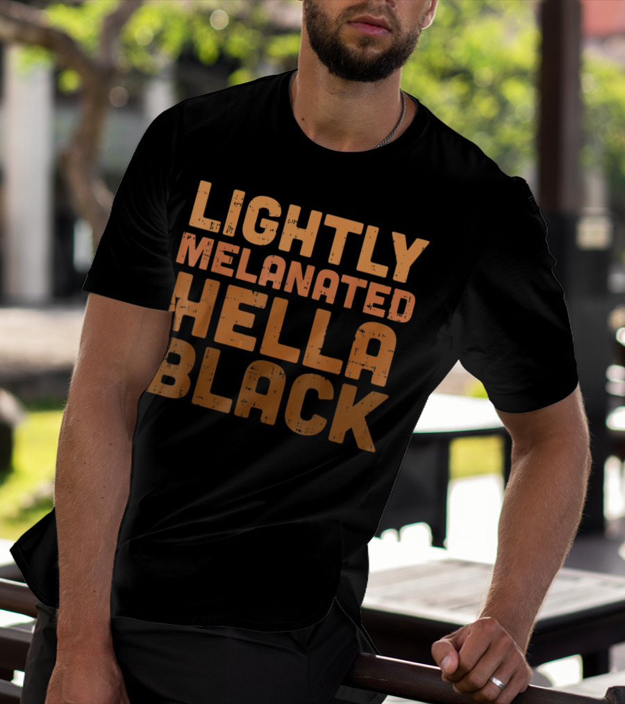Lightly Melanated Hella Black Melanin T-Shirt