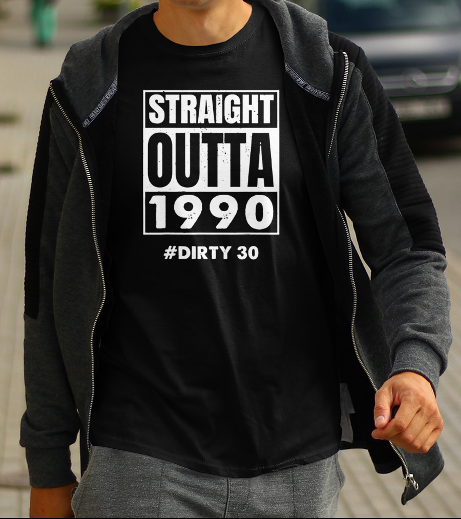 Straight Outta 1990 #Dirty 30 T-Shirt