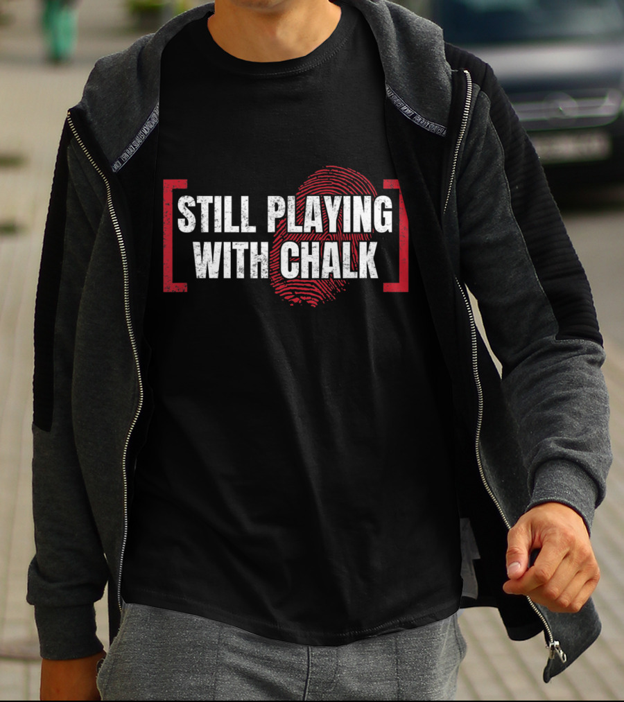 Still Playing With Chalk Forensic Science Fingerprint T-Shirt