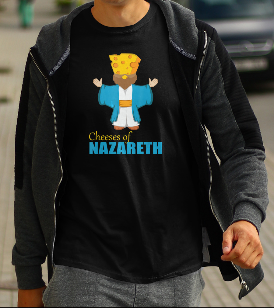Cheeses Of Nazareth Christian Cheese Lover T-Shirt
