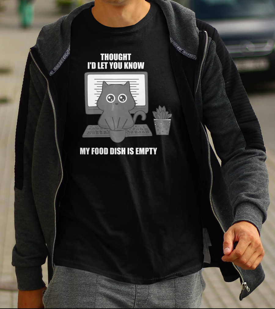Thought I'd Let You Know My Food Dish Is Empty Cat On Keyboard T-Shirt