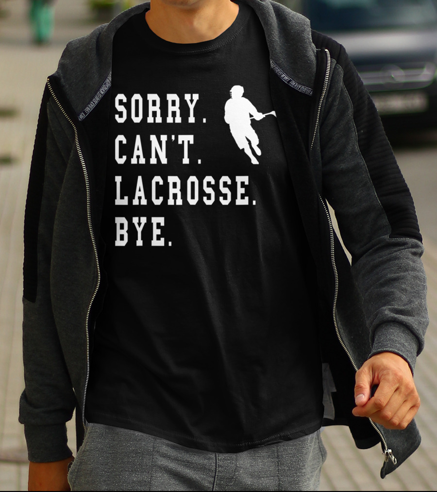 Sorry Can't Lacrosse Bye Iconic Lacrosse Player Image T-Shirt