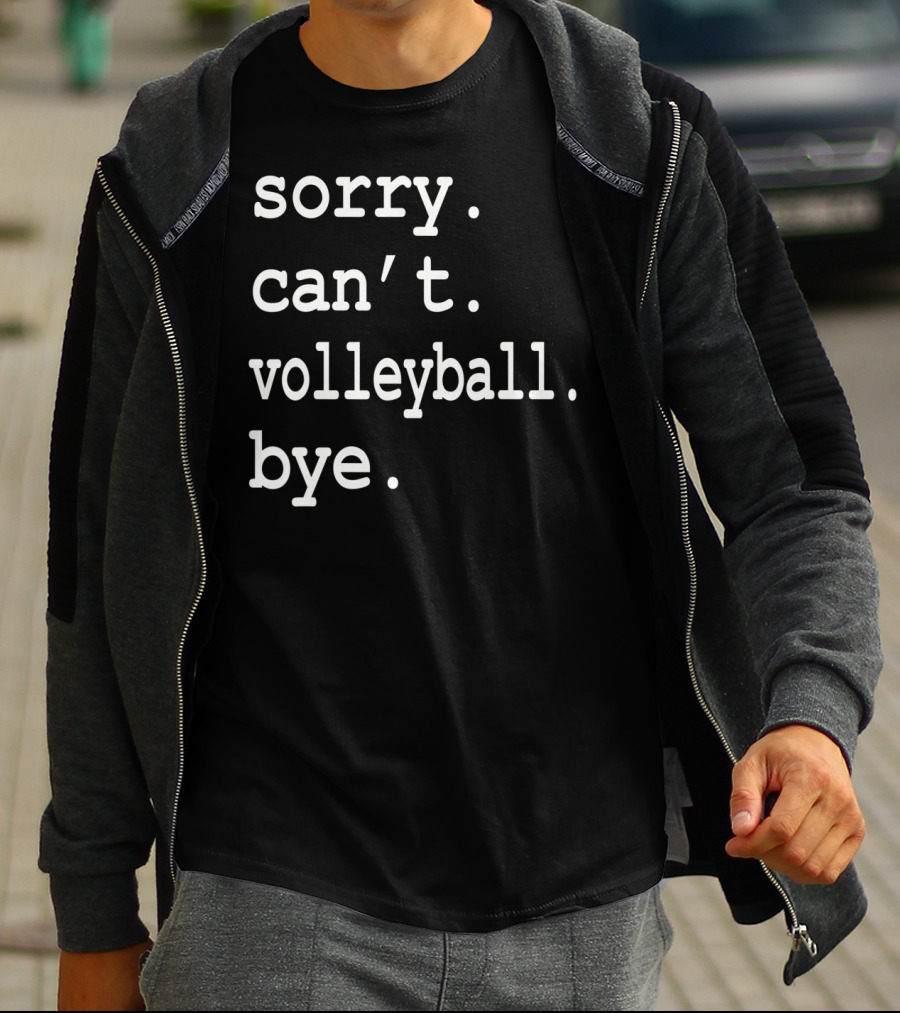 Sorry Can't Volleyball Bye T-Shirt