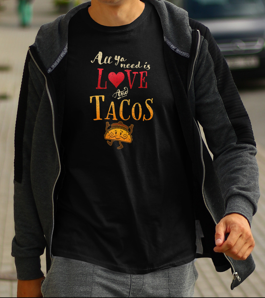 All Ya Need Is Love And Tacos Mexican Food T-Shirt