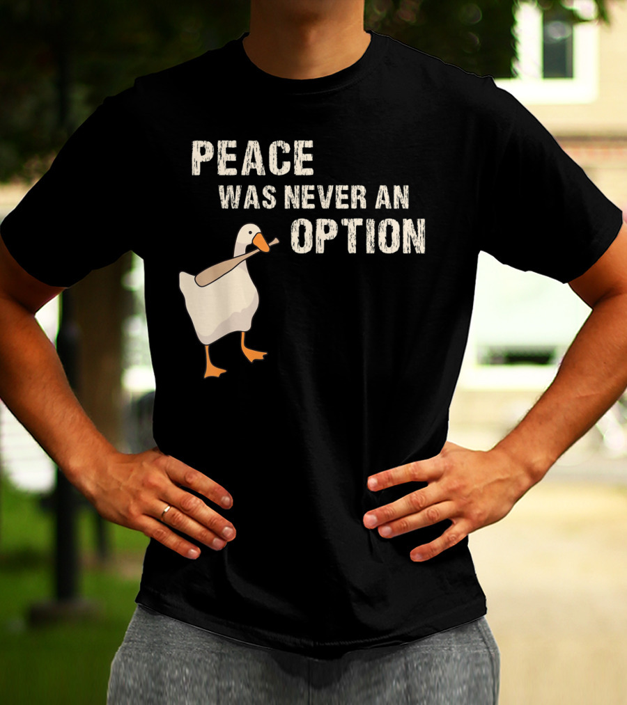 Peace Was Never An Option Goose With Baseball Bat T-Shirt
