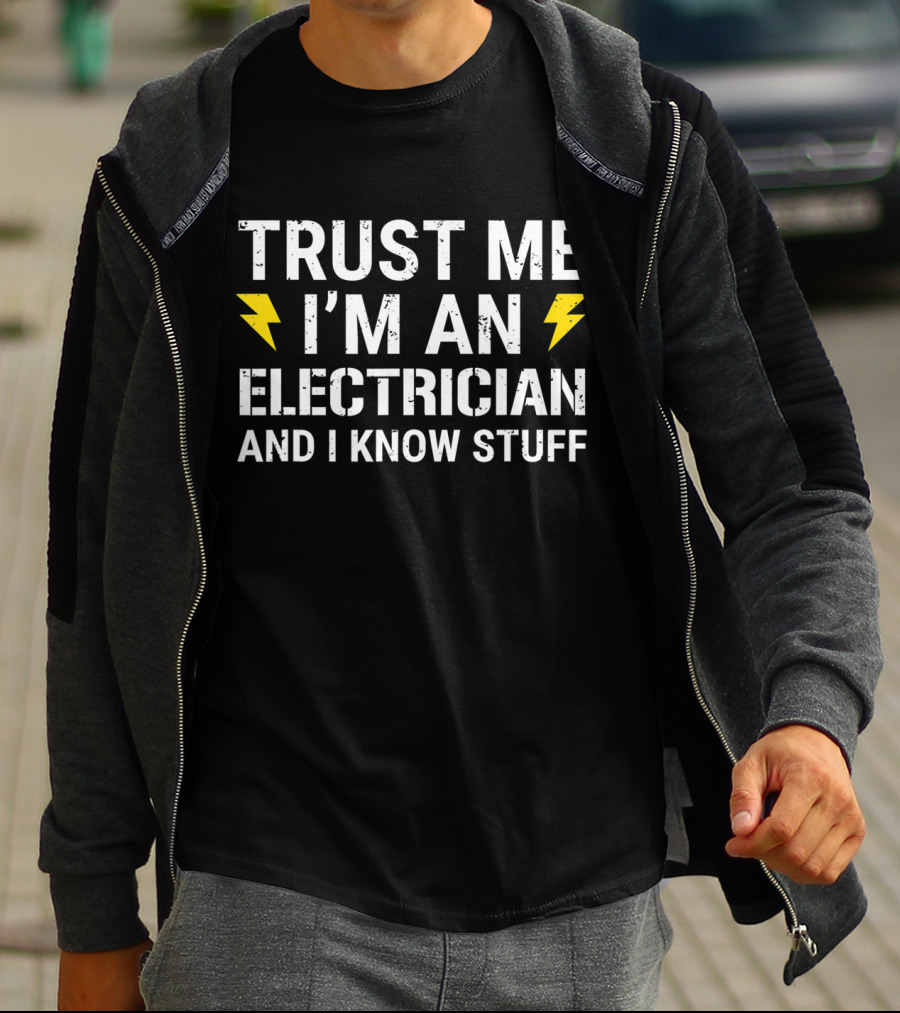 Trust ME I'm An Electrician And I Know Stuff T-Shirt