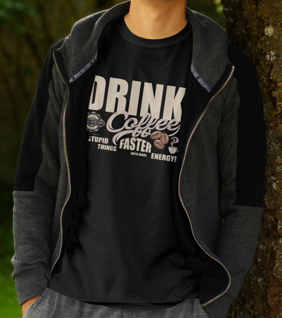 Drink Coffee Faster With More Energy Do Stupid Things Smoothie And Coffee Shoppe T-Shirt