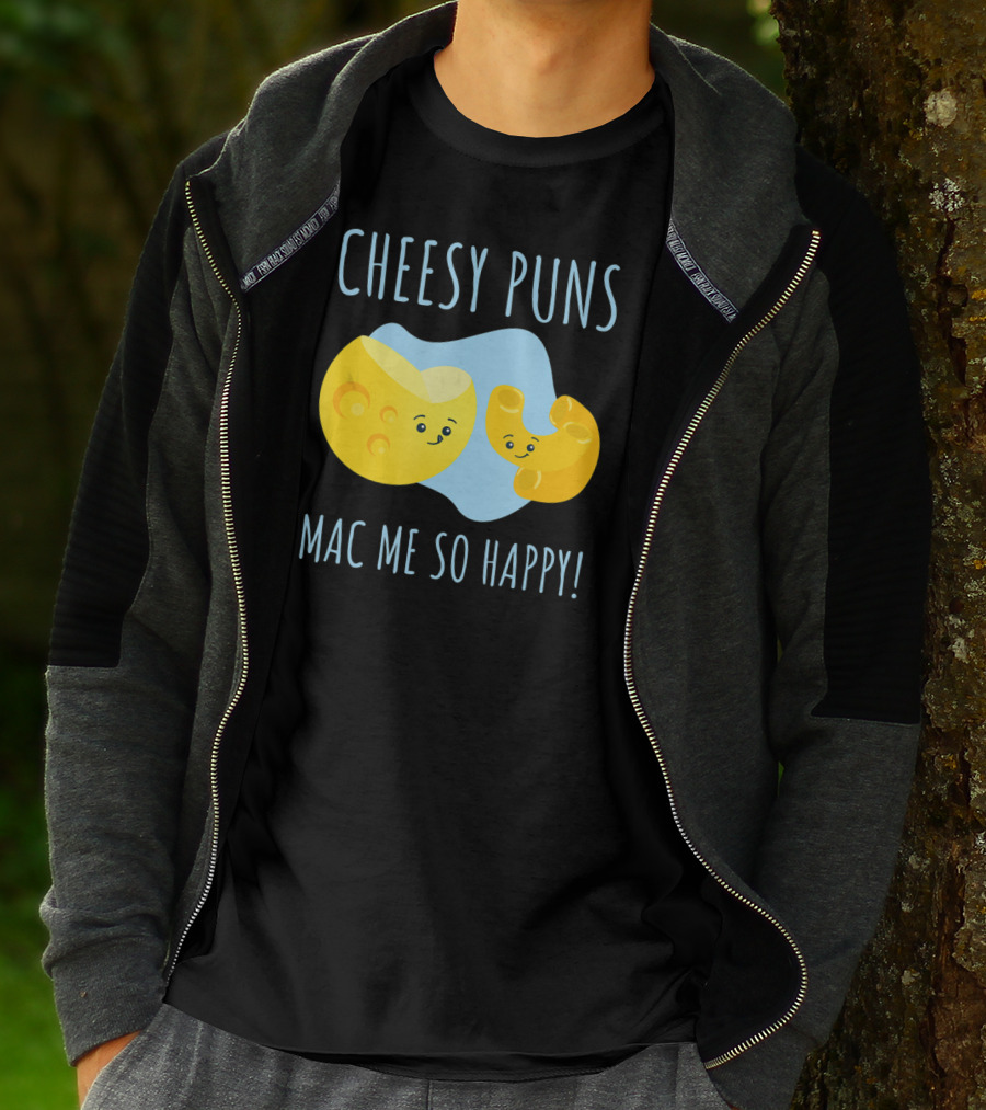 Cheesy Puns Mac Me So Happy Mac Cheese Pun Funny Cheesy T-Shirt