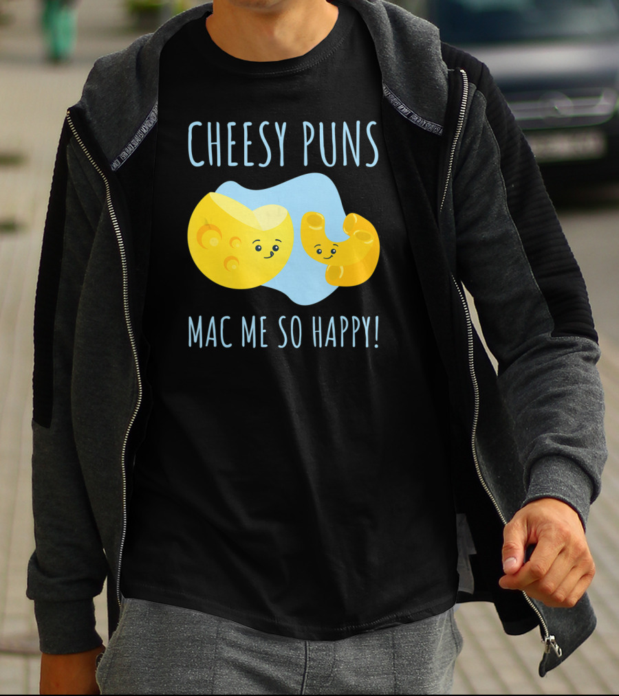 Cheesy Puns Mac Me So Happy Mac Cheese Pun Funny Cheesy T-Shirt